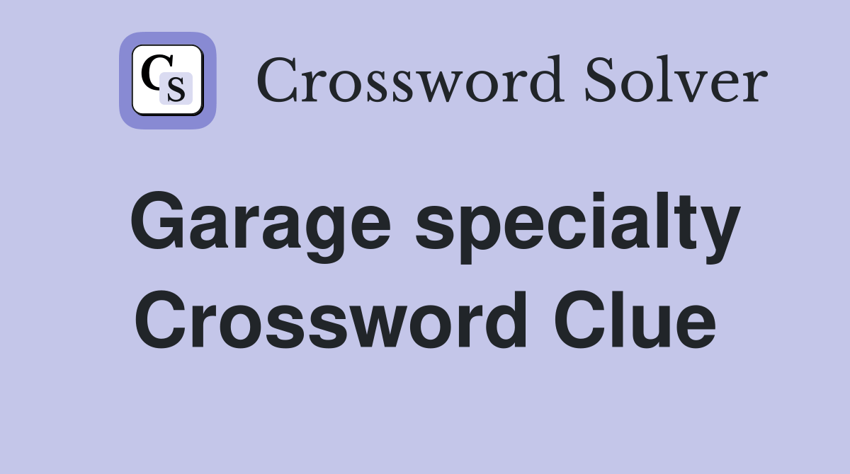 Garage specialty Crossword Clue Answers Crossword Solver